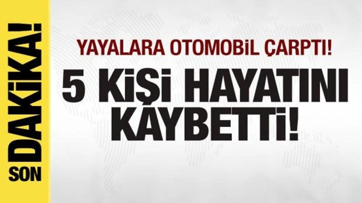 Feci kaza: Otomobil yayalara çarptı: 5 kişi hayatını kaybetti