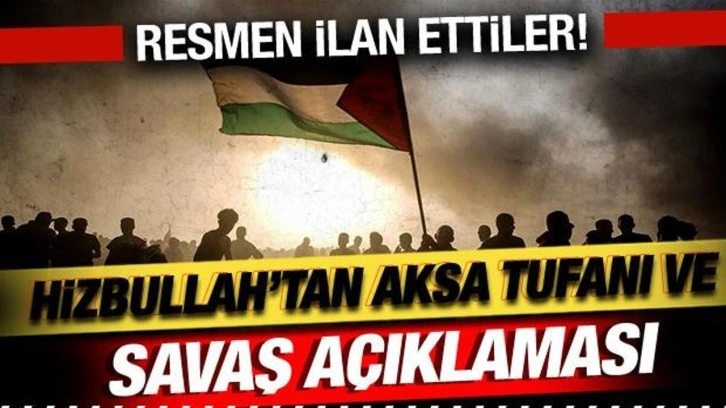 Hizbullah'tan Aksa Tufanı ve savaş açıklaması! Resmen ilan ettiler!