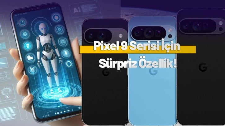 Pixel 9 serisi için bulutsuz yapay zeka geliyor!