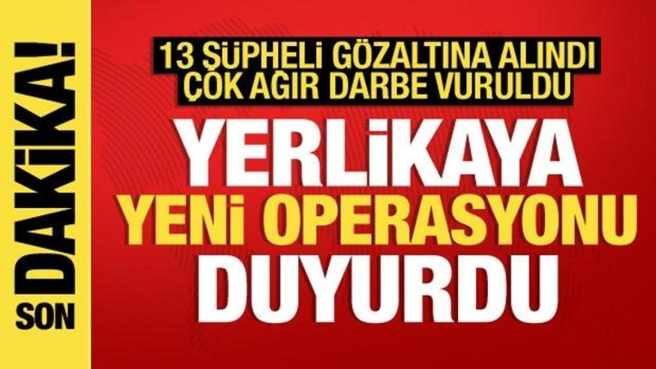 Yerlikaya duyurdu: Narkogüç operasyonunda 13 şüpheli yakalandı