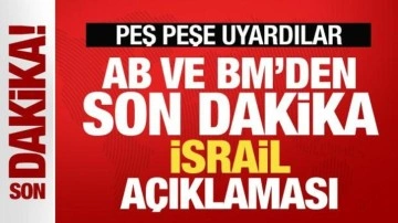 AB ve BM'den son dakika İsrail açıklaması! Peş peşe uyardılar