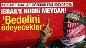 Kassam Tugayları Sözcüsü Ebu Ubeyde'den İsrail'e hodri meydan! Bedelini ödeyecekler